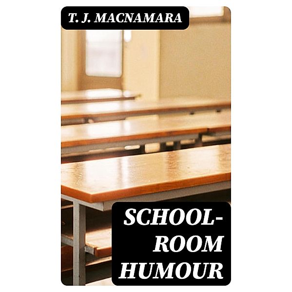 School-Room Humour, T. J. Macnamara