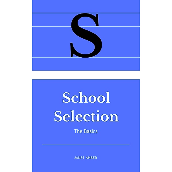 School Selection: The Basics, Janet Amber