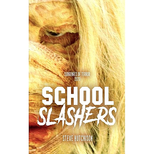 School Slashers (2020) / Subgenres of Terror, Steve Hutchison