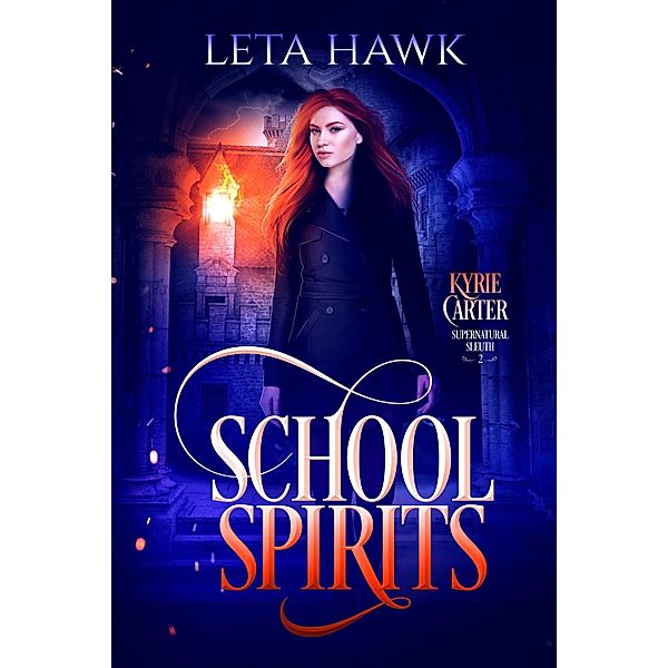 School Spirits (Kyrie Carter: Supernatural Sleuth, #2) / Kyrie Carter: Supernatural Sleuth, Leta Hawk