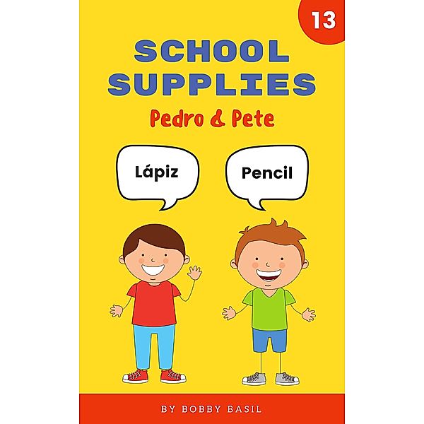 School Supplies: Learn Basic Spanish to English Words (Pedro & Pete Spanish Kids, #13) / Pedro & Pete Spanish Kids, Bobby Basil