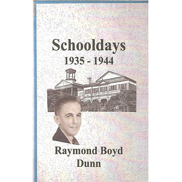 Schooldays / Raymond Boyd Dunn, Raymond Boyd Dunn