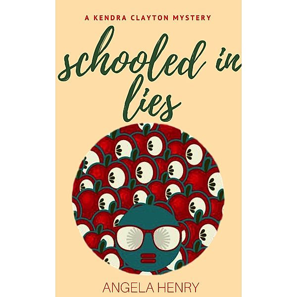 Schooled In Lies (Kendra Clayton Series, #4) / Kendra Clayton Series, Angela Henry
