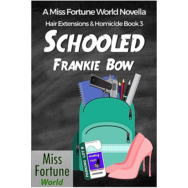 Schooled (Miss Fortune World: Hair Extensions and Homicide, #3) / Miss Fortune World: Hair Extensions and Homicide, Frankie Bow