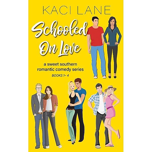 Schooled on Love, Complete Series, Books 1-4: Sweet, Southern Romantic Comedy Series / Schooled On Love, Kaci Lane