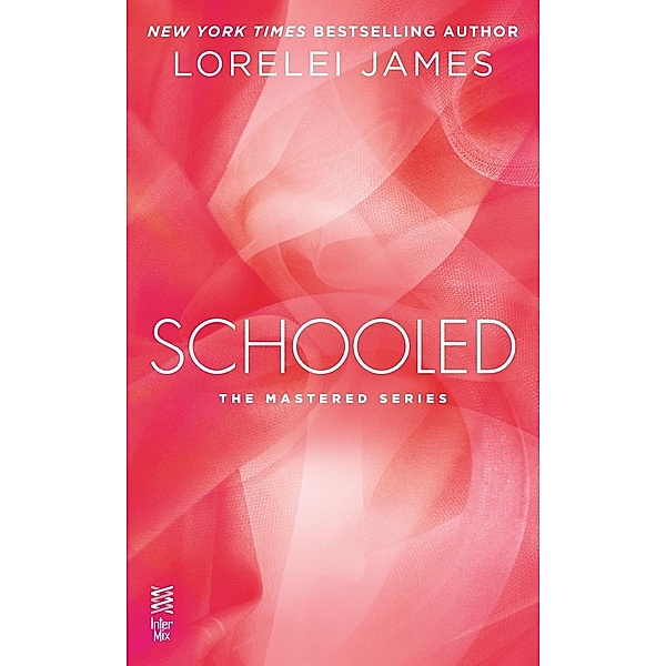 Schooled / The Mastered Series, Lorelei James