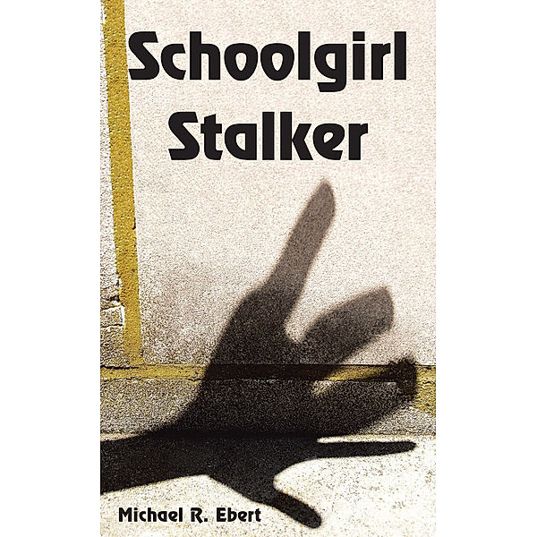 Schoolgirl Stalker, Micheal R. Ebert