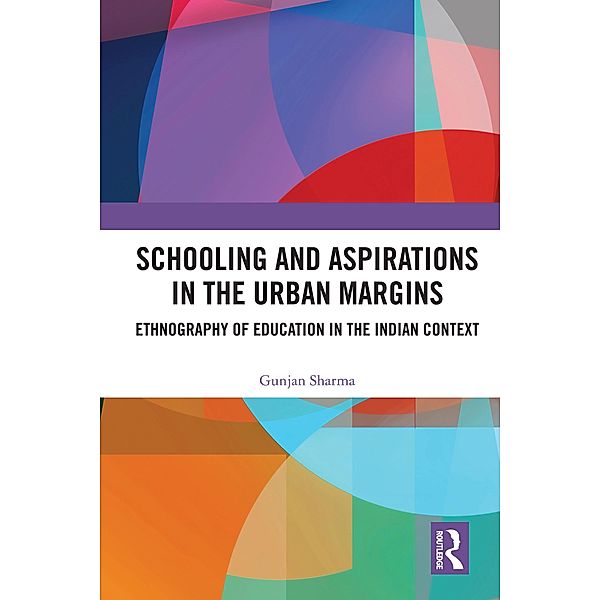 Schooling and Aspirations in the Urban Margins, Gunjan Sharma