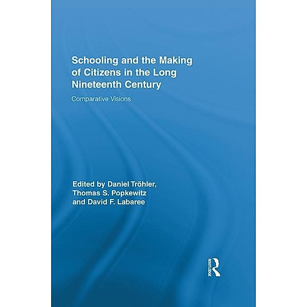 Schooling and the Making of Citizens in the Long Nineteenth Century / Routledge Research in Education