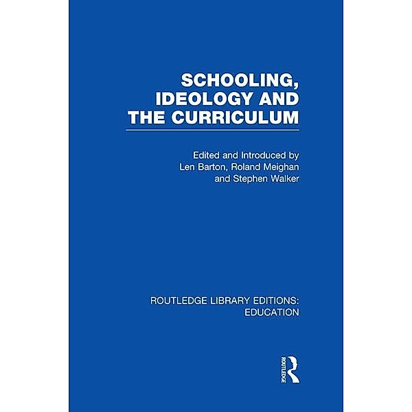 Schooling, Ideology and the Curriculum (RLE Edu L)