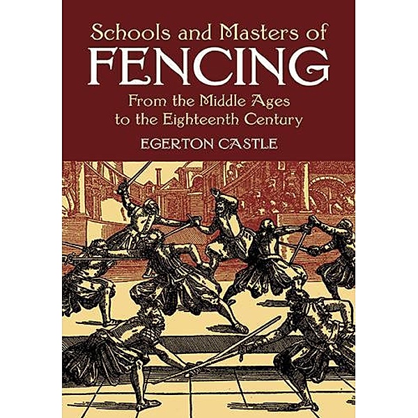 Schools and Masters of Fencing / Dover Military History, Weapons, Armor, Egerton Castle