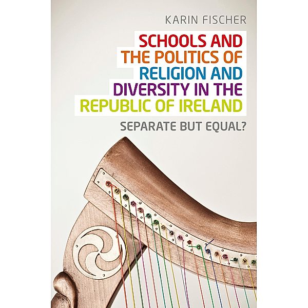 Schools and the politics of religion and diversity in the Republic of Ireland, Karin Fischer