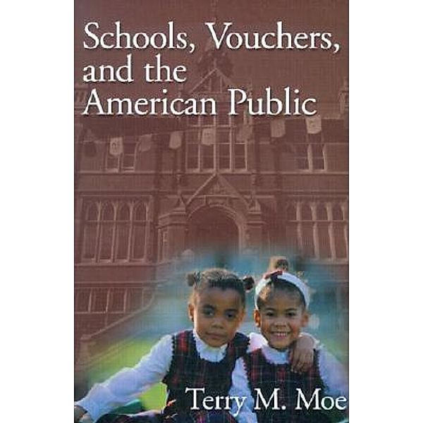 Schools, Vouchers, and the American Public / Brookings Institution Press, Terry M. Moe