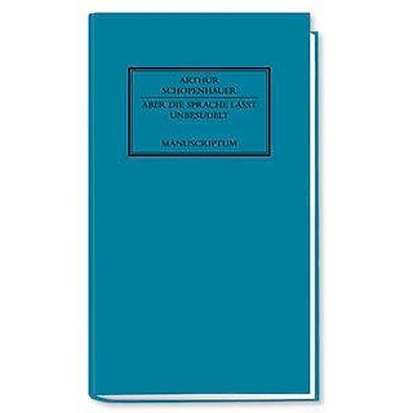 Schopenhauer, A: Aber die Sprache laßt unbesudelt, Arthur Schopenhauer