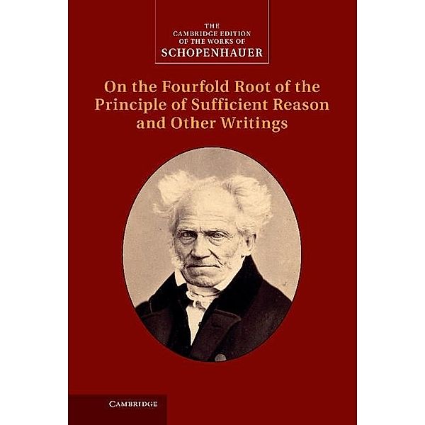 Schopenhauer: On the Fourfold Root of the Principle of Sufficient Reason and Other Writings / The Cambridge Edition of the Works of Schopenhauer, Arthur Schopenhauer