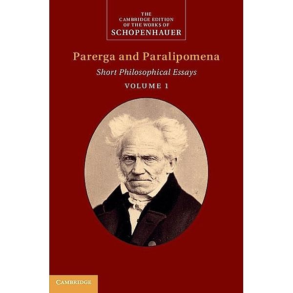 Schopenhauer: Parerga and Paralipomena: Volume 1 / The Cambridge Edition of the Works of Schopenhauer, Arthur Schopenhauer