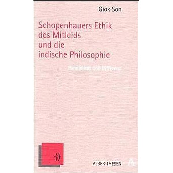 Schopenhauers Ethik des Mitleids und die indische Philosophie, Giok Son