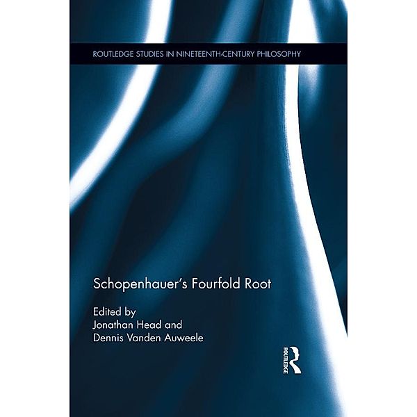 Schopenhauer's Fourfold Root / Routledge Studies in Nineteenth-Century Philosophy