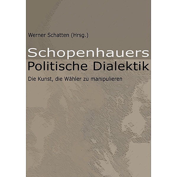 Schopenhauers Politische Dialektik, Werner Schatten (Hrsg.
