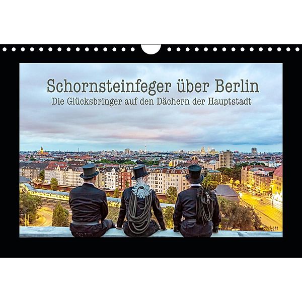 Schornsteinfeger über Berlin - Die Glücksbringer auf den Dächern der Hauptstadt (Wandkalender 2021 DIN A4 quer), Joern Dudek