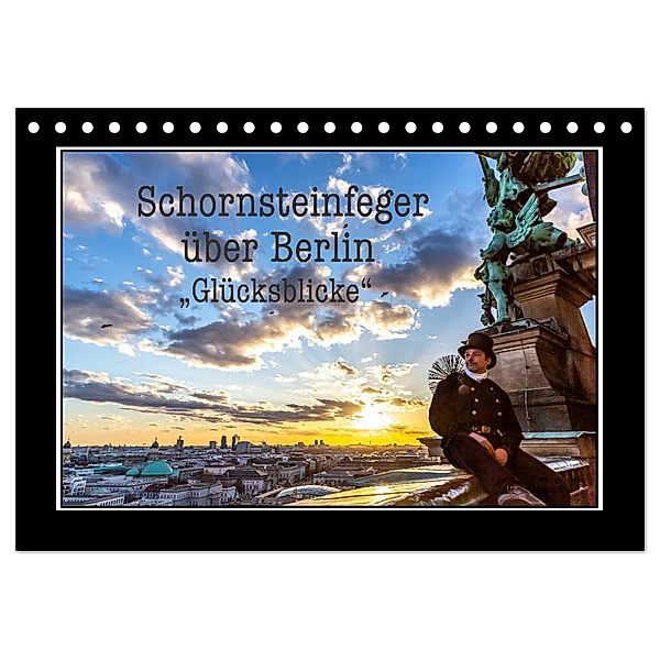 Schornsteinfeger über Berlin - Glücksblicke (Tischkalender 2024 DIN A5 quer), CALVENDO Monatskalender, Joern Dudek