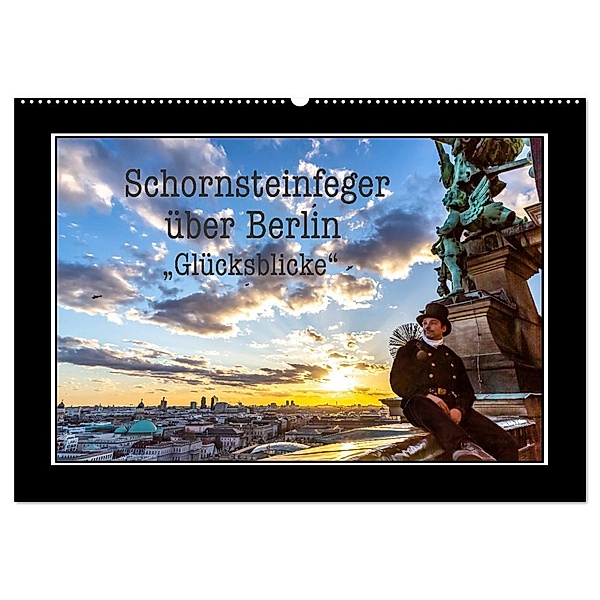 Schornsteinfeger über Berlin - Glücksblicke (Wandkalender 2024 DIN A2 quer), CALVENDO Monatskalender, Joern Dudek