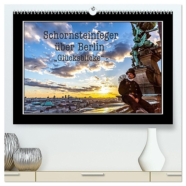 Schornsteinfeger über Berlin - Glücksblicke (hochwertiger Premium Wandkalender 2024 DIN A2 quer), Kunstdruck in Hochglanz, Joern Dudek