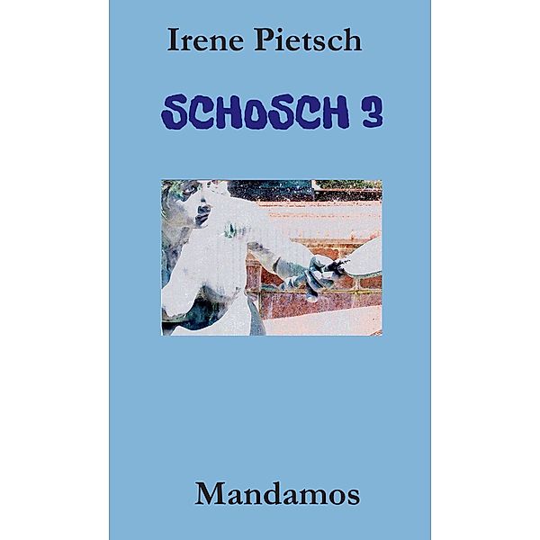 SCHOSCH 3 / Mandamos Verlag UG (haftungsbeschränkt), Irene Pietsch