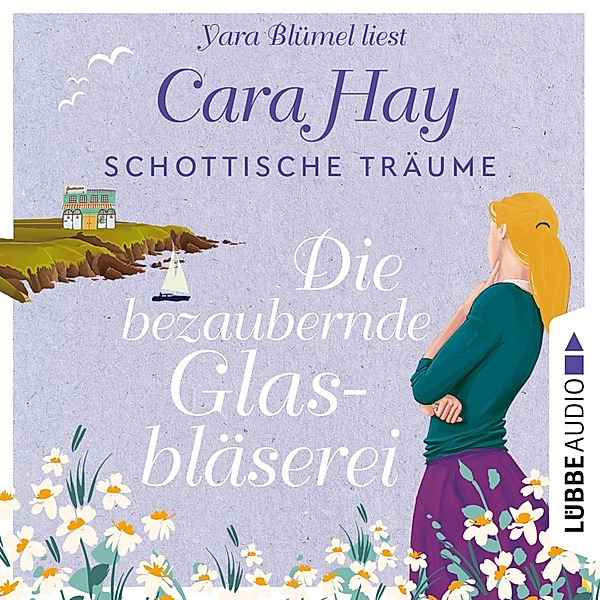 Schottische-Träume-Reihe - 2 - Die bezaubernde Glasbläserei, Cara Hay