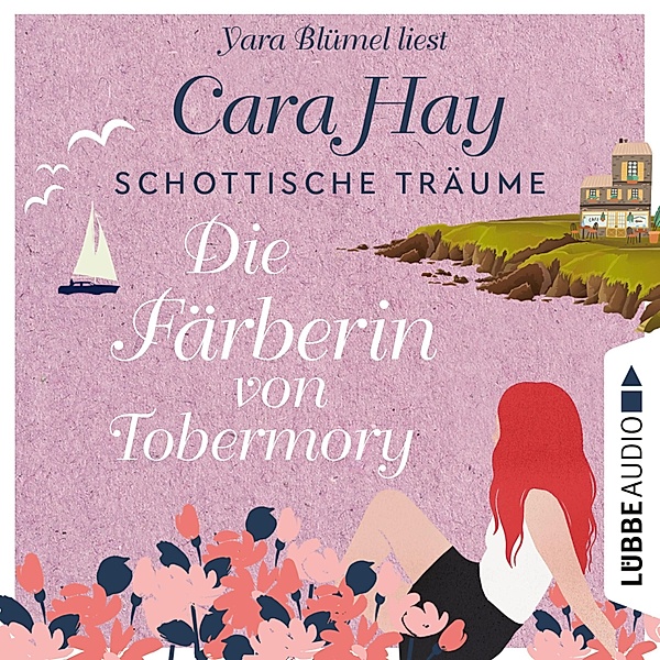 Schottische-Träume-Reihe - 3 - Die Färberin von Tobermory, Cara Hay