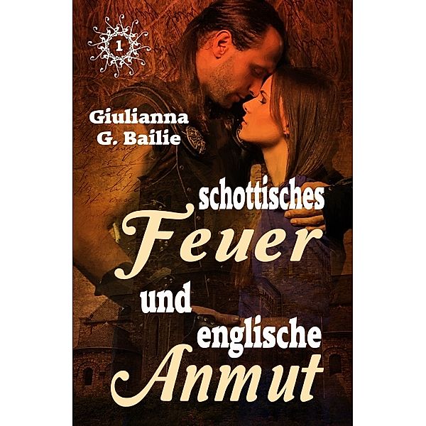 Schottisches Feuer und englische Anmut - Band 1, Giulianna G. Bailie