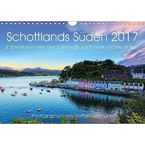 Schottlands Süden 2017. Impressionen zwischen Edinburgh, Loch Ness und Isle of Skye (Wandkalender 2017 DIN A4 quer), Steffani Lehmann