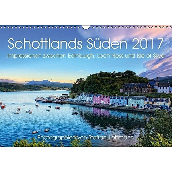 Schottlands Süden 2017. Impressionen zwischen Edinburgh, Loch Ness und Isle of Skye (Wandkalender 2017 DIN A3 quer), Steffani Lehmann