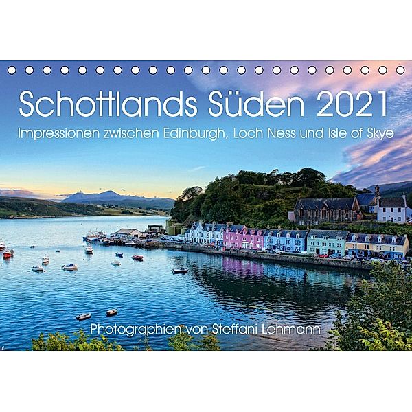 Schottlands Süden 2021. Impressionen zwischen Edinburgh, Loch Ness und Isle of Skye (Tischkalender 2021 DIN A5 quer), Steffani Lehmann