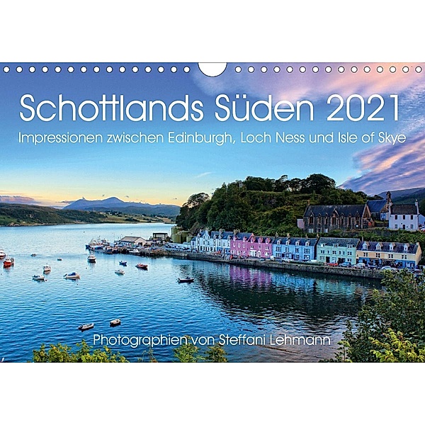 Schottlands Süden 2021. Impressionen zwischen Edinburgh, Loch Ness und Isle of Skye (Wandkalender 2021 DIN A4 quer), Steffani Lehmann