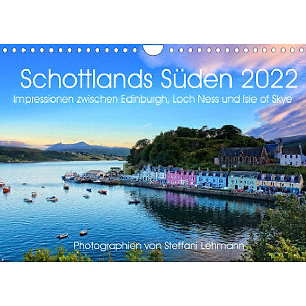 Schottlands Süden 2022. Impressionen zwischen Edinburgh, Loch Ness und Isle of Skye (Wandkalender 2022 DIN A4 quer), Steffani Lehmann