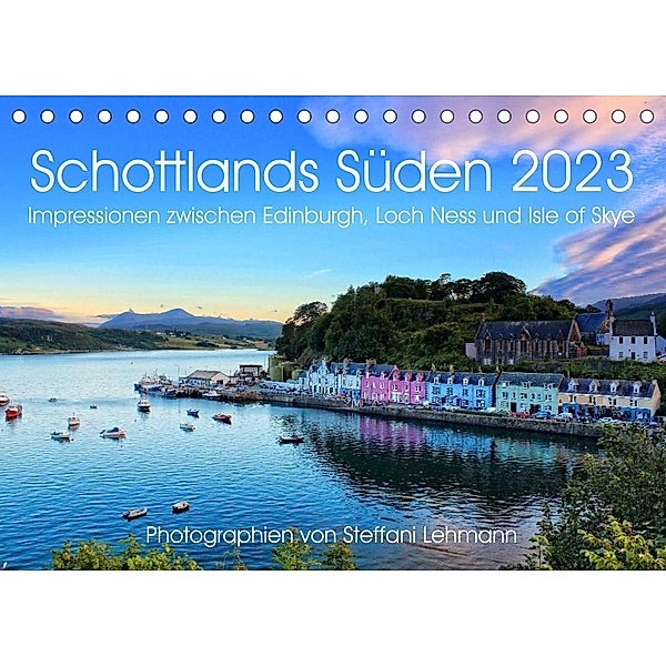 Schottlands Süden 2023. Impressionen zwischen Edinburgh, Loch Ness und Isle of Skye (Tischkalender 2023 DIN A5 quer), Steffani Lehmann