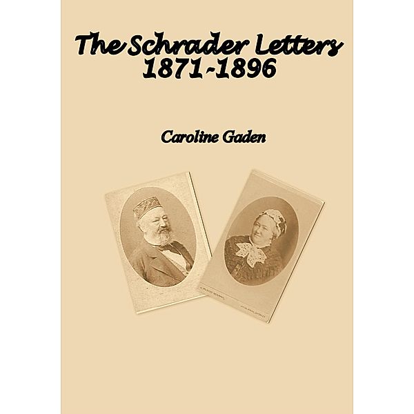 Schrader Letters 1871-1896 / Caroline Gaden, Caroline Gaden