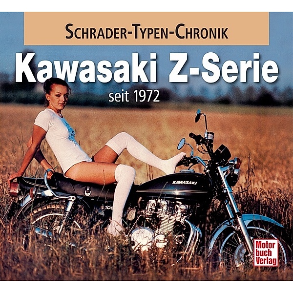Schrader-Typen-Chronik / Kawasaki Z-Reihe seit 1972, Andreas Seiler