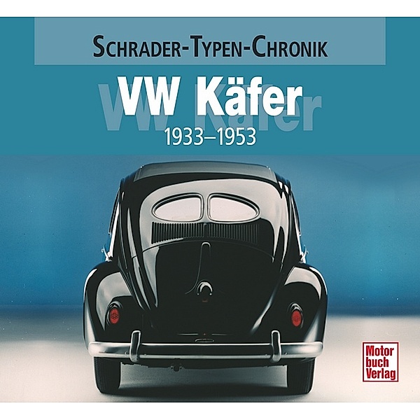 Schrader-Typen-Chronik / VW Käfer 1933-1953, Alexander Franc Storz