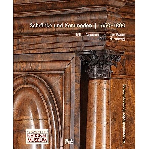 Schränke und Kommoden 1650-1800 im Germanischen Nationalmuseum, 2 Bde., Germanisches Nationalmuseum Nürnberg, Almuth Klein