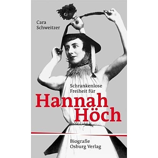 Schrankenlose Freiheit für Hannah Höch, Cara Schweitzer