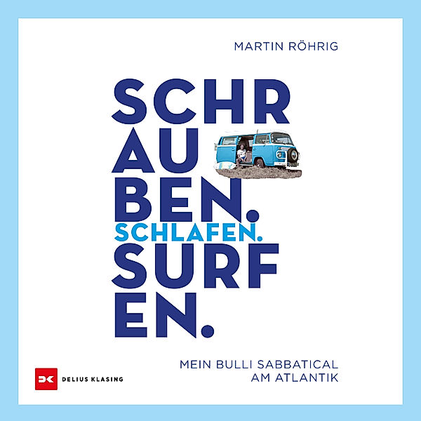 Schrauben. Schlafen. Surfen., Martin Röhrig