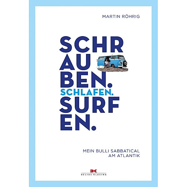 Schrauben. Schlafen. Surfen. / Abenteuer & Fernweh, Martin Röhrig