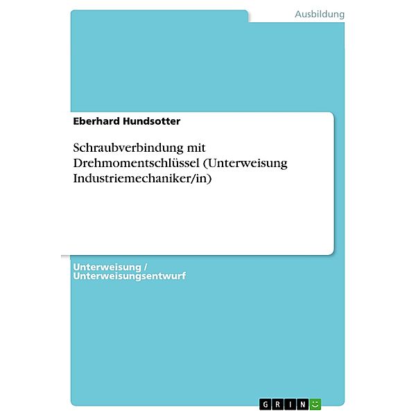 Schraubverbindung mit Drehmomentschlüssel (Unterweisung Industriemechaniker/in), Eberhard Hundsotter