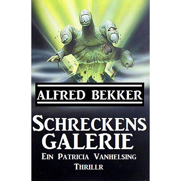 Schreckensgalerie (Patricia Vanhelsing) / Patricia Vanhelsing, Alfred Bekker