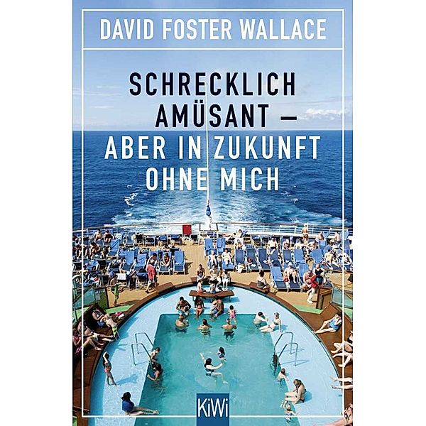 Schrecklich amüsant - aber in Zukunft ohne mich, David Foster Wallace