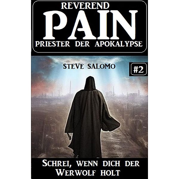 Schrei, wenn dich der Werwolf holt: Reverend Pain 2: Priester der Apokalypse, Steve Salomo