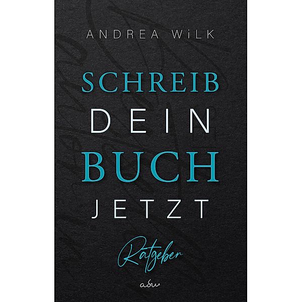 Schreib dein Buch jetzt! / Sei BestsellerAutor:in Bd.2, ANDREA WiLK