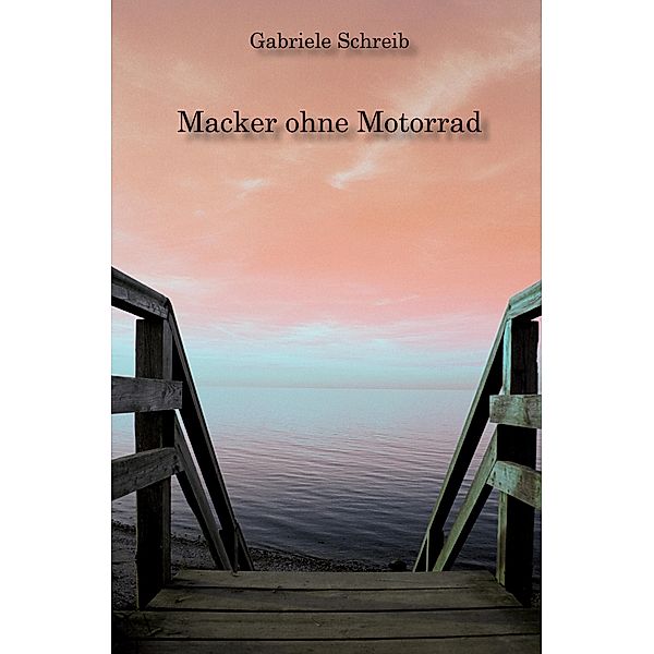 Schreib, G: Macker ohne Motorrad, Gabriele Schreib